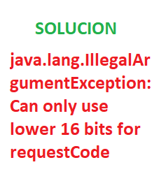 Solución: Can only use lower 16 bits for requestCode